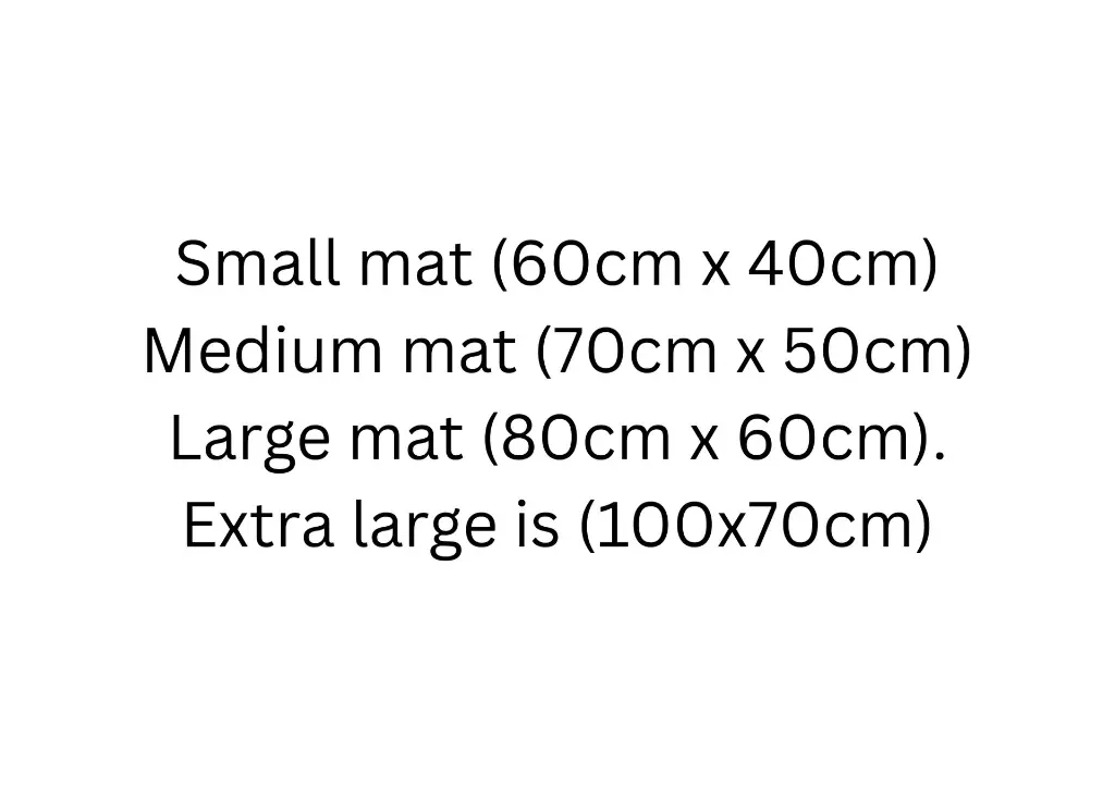 small mat (60cm x 40cm) Medium mat (70cm x 50cm) large mat (80cm x 60cm). extra large is (100x70cm).webp